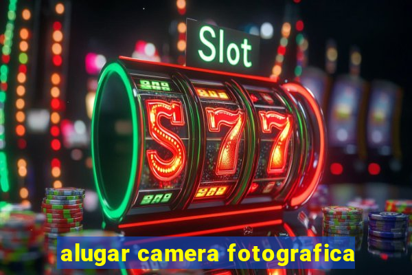 alugar camera fotografica